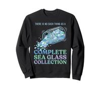 There Is No Such Thing As A Complete Sea Glass Collection Sweatshirt
