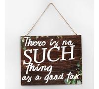 There Is No Such Thing As A Good Tax Table Decor Signs Inspirational Wood Home Sign Positive Wall Art Wood Plaque Sign Home Decor for Living Room House 10x12 Inch