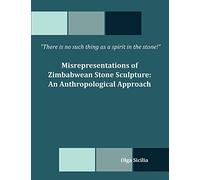 There is no such thing as a spirit in the stone! Misrepresentations of Zimbabwean Stone Sculpture: An Anthropological Approach