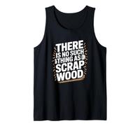 There is No Such Thing As Scrap Wood Carpenter Woodworker Tank Top