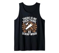 There is No Such Thing As Scrap Wood Carpenter Woodworker Tank Top