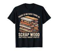 There is No Such Thing As Scrap Wood Funny Carpenter T-Shirt