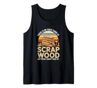 There is No Such Thing As Scrap Wood Quote for Woodworker Tank Top
