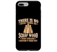 There Is No Such Thing As Scrap Wood - Woodworking Carpenter Case for iPhone 7 Plus/8 Plus