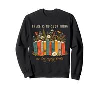 There Is No Such Thing as Too Many Books Reader Sweatshirt