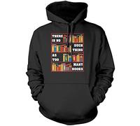 There is No Such Thing As Too Many Books - Unisex Hoodie - Book Lover Reading M Black