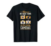 There Is No Such Thing As Too Many Cameras T-Shirt