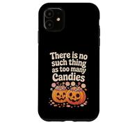 There Is No Such Thing As Too Many Candies Halloween Pumpkin Case for iPhone 11