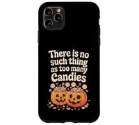 There Is No Such Thing As Too Many Candies Halloween Pumpkin Case for iPhone 11 Pro Max