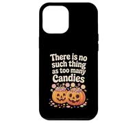 There Is No Such Thing As Too Many Candies Halloween Pumpkin Case for iPhone 12 Pro Max