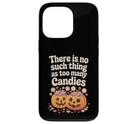 There Is No Such Thing As Too Many Candies Halloween Pumpkin Case for iPhone 13 Pro
