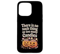 There Is No Such Thing As Too Many Candies Halloween Pumpkin Case for iPhone 15 Pro Max