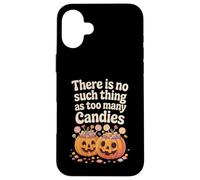 There Is No Such Thing As Too Many Candies Halloween Pumpkin Case for iPhone 16 Plus