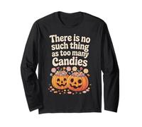 There is No Such Thing As Too Many Candies Halloween Pumpkin Long Sleeve T-Shirt