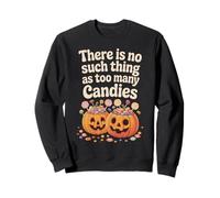 There Is No Such Thing As Too Many Candies Halloween Pumpkin Sweatshirt
