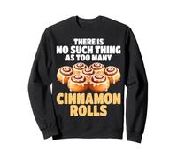 There Is No Such Thing As Too Many Cinnamon Rolls Sweatshirt