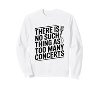 There Is No Such Thing As Too Many Concerts Enthusiast Sweatshirt