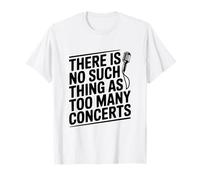 There is No Such Thing As Too Many Concerts Enthusiast T-Shirt
