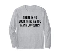 There is No Such Thing As Too Many Concerts Music Lover Joke Long Sleeve T-Shirt