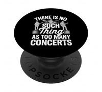 There Is No Such Thing As Too Many Concerts PopSockets Adhesive PopGrip