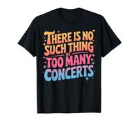 There is No Such Thing As Too Many Concerts Tour Addicts T-Shirt