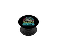 There Is No Such Thing As Too Many Fish Tanks Aquarium PopSockets Adhesive PopGrip