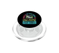 There Is No Such Thing As Too Many Fish Tanks Aquarium PopSockets PopGrip for MagSafe