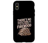 There Is No Such Thing As Too Much Firewood Case for iPhone X/XS