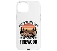 There Is No Such Thing as Too Much Firewood Funny Woodworker Case for iPhone 15 Plus