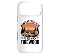 There Is No Such Thing as Too Much Firewood Funny Woodworker Case for iPhone 17 Pro Max