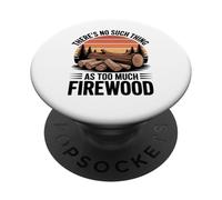 There Is No Such Thing as Too Much Firewood Funny Woodworker PopSockets Adhesive PopGrip