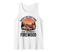 There is No Such Thing as Too Much Firewood Funny Woodworker Tank Top