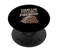 There Is No Such Thing As Too Much Firewood PopSockets Adhesive PopGrip