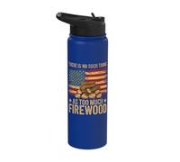 There is No Such Thing As Too Much Firewood Stainless Steel Insulated Water Bottle