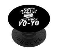 There Is No Such Thing As Too Much Yo-Yo Player Hobby PopSockets Adhesive PopGrip