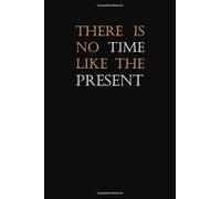 There is no time like the present: Lined Notebook / Journal Gifts, 110 Pages, 6x9, Soft Cover, Matte finish