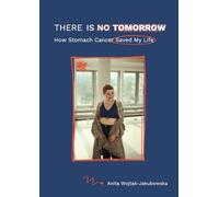 There Is No Tomorrow: How Stomach Cancer Saved My Life