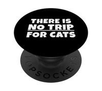 There is no trip for cats. There is no tripe for cats. EN Txt PopSockets Adhesive PopGrip