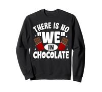 There Is No "WE" In Chocolate Cocoa Chocoholic Sweatshirt