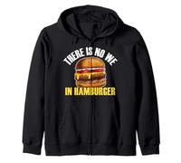 There Is No We In Hamburger Burger Eater Food Lover Foodie Zip Hoodie