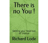 There is no You !: Getting your head out of Uranus