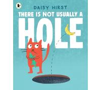 There Is Not Usually a Hole: A funny underground adventure for 3-6 year olds all about new friendships ... and a BANANA!