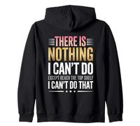 There Is Nothing I Cant Do Except Reach The Top Shelf Funny Zip Hoodie