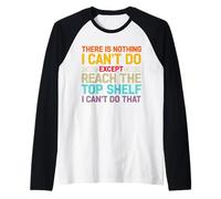 There is Nothing I Can't Do Except Reach The Top Shelf Humor Raglan Baseball Tee