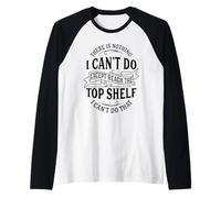 There is Nothing I Can't Do Except Reach The Top Shelf Raglan Baseball Tee