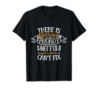 There Is Nothing Peanut Butter And A Spoon Can't Fix T-Shirt
