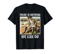 There is nothing we can do - History Napoleon Meme T-Shirt