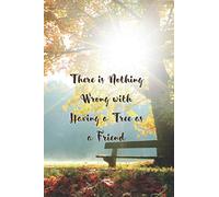 There is Nothing Wrong with Having a Tree as a Friend: (Notebook, Journal, Planner) (Nature)