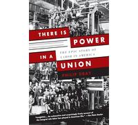 There Is Power in a Union: The Epic Story of Labor in America