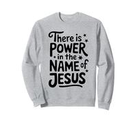 There is Power in the Name of Jesus Christian Sweatshirt